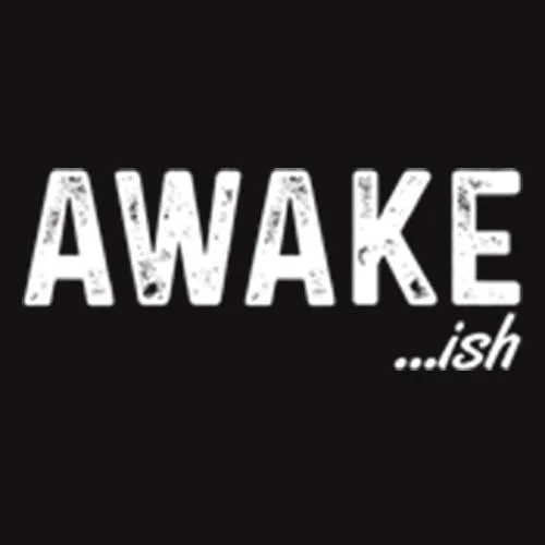 Awake-ish