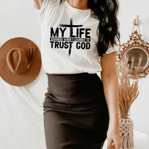 My Life Changed When I Learned to Trust God, Christian Shirts for Women
