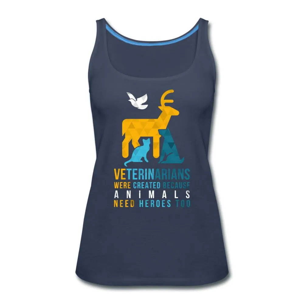 Veterinarians were created because animals need heroes too Women's Tank Top