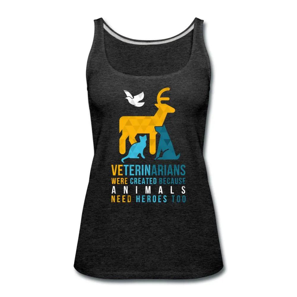Veterinarians were created because animals need heroes too Women's Tank Top