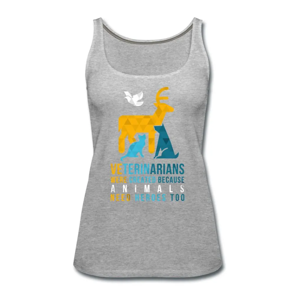 Veterinarians were created because animals need heroes too Women's Tank Top