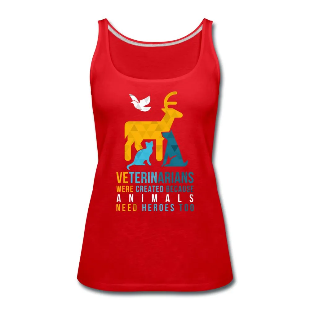 Veterinarians were created because animals need heroes too Women's Tank Top